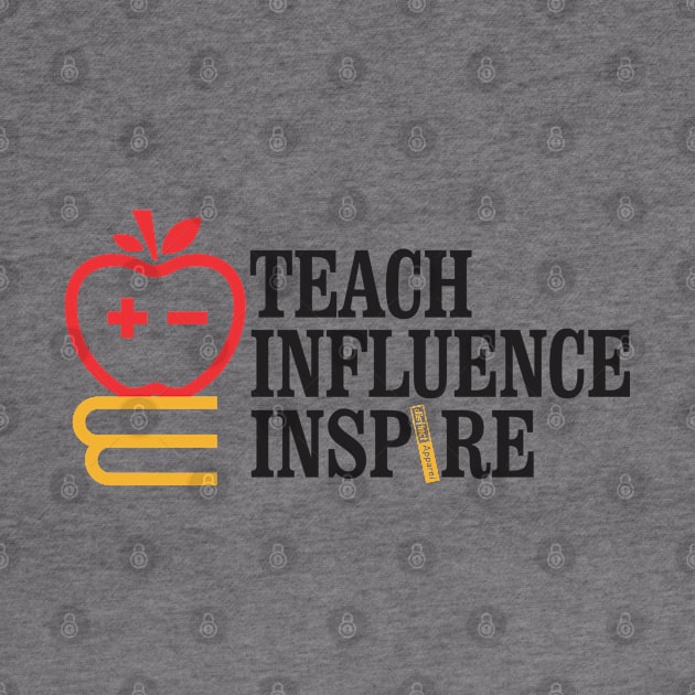 Teach Influence Inspire by DistinctApparel